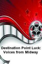 Watch Destination Point Luck: Voices from Midway Afdah
