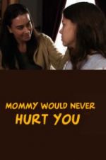 Watch Mommy Would Never Hurt You Afdah