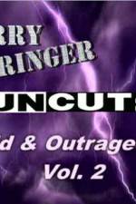 Watch Jerry Springer Wild and Outrageous Vol 2 Afdah