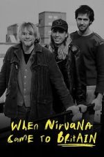 Watch When Nirvana Came to Britain Online Afdah