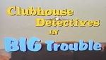 Watch Clubhouse Detectives in Big Trouble Afdah