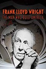 Watch Frank Lloyd Wright: The Man Who Built America Afdah