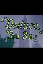 Watch Deduce, You Say (Short 1956) Afdah