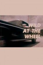 Watch Wild at the Wheel Afdah