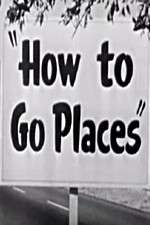 Watch How to Go Places Afdah