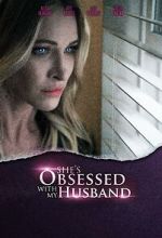 Watch She\'s Obsessed with My Husband Afdah