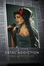 Watch Fatal Addiction: Amy Winehouse Online Afdah