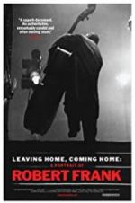 Watch Leaving Home, Coming Home: A Portrait of Robert Frank Afdah