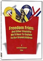 Watch Freedom Fries: And Other Stupidity We\'ll Have to Explain to Our Grandchildren Afdah