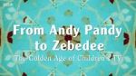Watch From Andy Pandy to Zebedee: The Golden Age of Children\'s TV Afdah