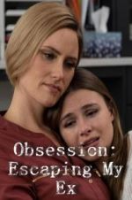 Watch Obsession: Escaping My Ex Afdah