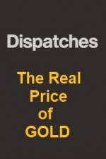 Watch Dispatches The Real Price of Gold Afdah