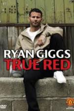 Watch Ryan Giggs True Red Afdah
