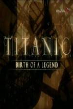 Watch Titanic Birth of a Legend Afdah