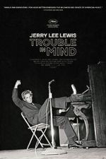 Watch Jerry Lee Lewis: Trouble in Mind Online Afdah