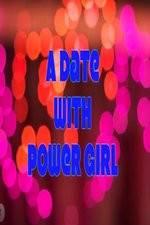 Watch A Date with Power Girl Afdah