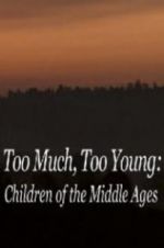 Watch Too Much, Too Young: Children of the Middle Ages Afdah