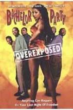 Watch Bachelor Party Overexposed Afdah