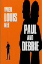Watch When Louis Met Paul and Debbie Afdah