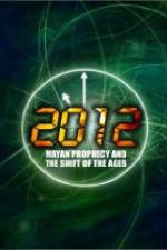 Watch 2012: Mayan Prophecy and the Shift of the Ages Afdah