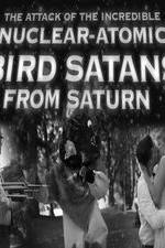Watch The Attack of the Incredible Nuclear-Atomic Bird Satan from Saturn Afdah