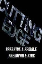 Watch Cutting Edge Breaking A Female Paedophile Ring Afdah