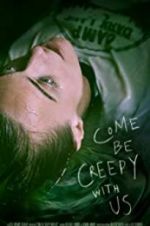 Watch Come Be Creepy With Us Afdah
