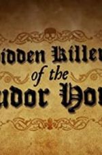 Watch Hidden Killers of the Tudor Home Afdah