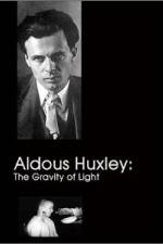 Watch Aldous Huxley The Gravity of Light Afdah