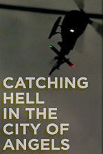 Watch Catching Hell in the City of Angels Afdah