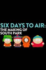 Watch 6 Days to Air The Making of South Park Afdah