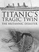 Watch Titanic\'s Tragic Twin: The Britannic Disaster Afdah