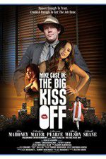 Watch Mike Case in The Big Kiss Off Afdah