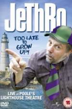 Watch Jethro: Too Late to Grow Up Afdah