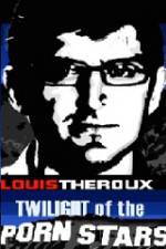 Watch Louis Theroux Twilight Of The Porn Stars Afdah