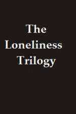 Watch The Lonliness Trilogy Afdah