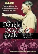 Watch The Double-Headed Eagle: Hitler's Rise to Power 19... Afdah