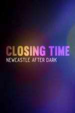Watch Closing Time: Newcastle After Dark Afdah