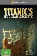 Watch National Geographic Titanics Nuclear Secrets Afdah