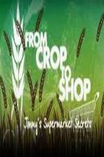 Watch Crop to Shop: Jimmy's Supermarket Secrets Afdah