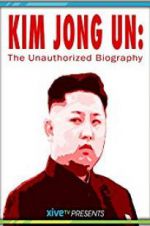 Watch Kim Jong Un: The Unauthorized Biography Afdah