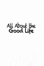Watch All About The Good Life Afdah