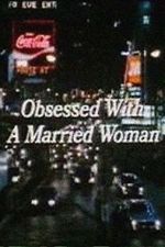Watch Obsessed with a Married Woman Afdah