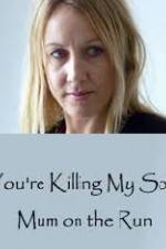 Watch You're Killing My Son - The Mum Who Went on the Run Afdah