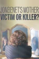 Watch JonBenet\'s Mother: Victim or Killer Afdah