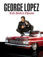 Watch George Lopez: Tall, Dark & Chicano Afdah