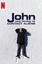 Watch John Was Trying to Contact Aliens Afdah