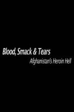 Watch Blood, Smack & Tears: Afghanistan's Heroin Hell Afdah