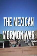 Watch The Mexican Mormon War Afdah