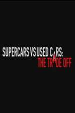 Watch Super Cars v Used Cars: The Trade Off Afdah